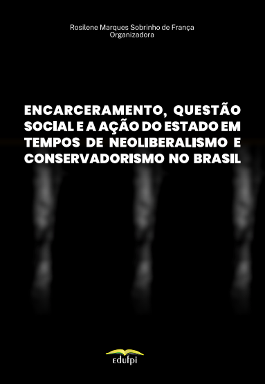Capa Encarceramento questão social e ação do estado em tempos de neoliberalismo e conservadorismo no Brasil