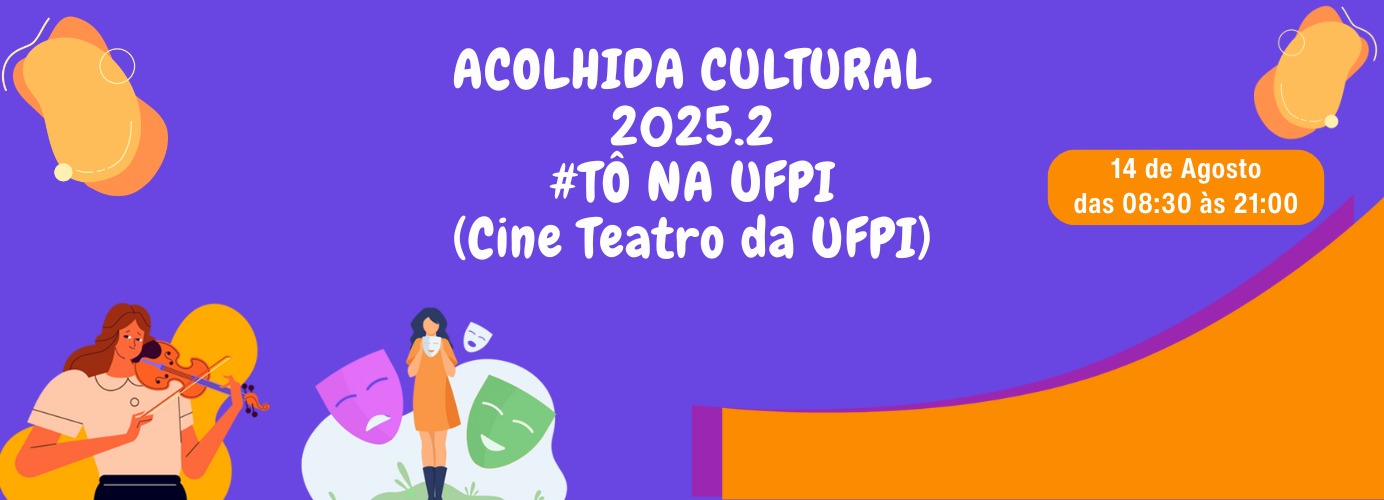 Acolhida Cultural 2025.2 #TônaUFPI promove arte, cultura e diversidade no Campus Teresina no dia 14 de agosto